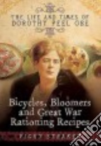 Bicycles, Bloomers and Great War Rationing Recipes libro in lingua di Straker Victoria