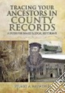 Tracing Your Ancestors in County Records libro in lingua di Raymond Stuart A.