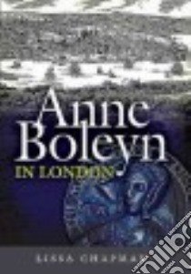 Anne Boleyn in London libro in lingua di Chapman Lissa