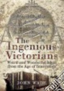 The Ingenious Victorians libro in lingua di Wade John