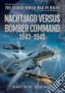 German Night Fighters Versus Bomber Command 1943-1945 libro in lingua di Bowman Martin W.