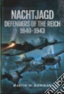 Nachtjagd, Defenders of the Reich 1940-1943 libro in lingua di Bowman Martin W.