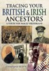 Tracing Your British and Irish Ancestors libro in lingua di Scott Jonathan