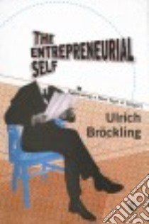 The Entrepreneurial Self libro in lingua di Bröckling Ulrich