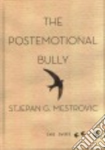 The Postemotional Bully libro in lingua di Mestrovic Stjepan G.