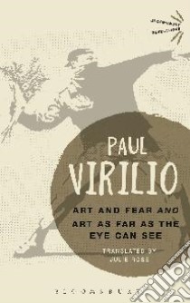 Art & Fear & Art As Far As Eye Can See libro in lingua di Paul Virilio