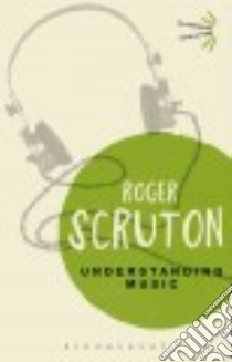 Understanding Music libro in lingua di Scruton Roger