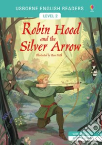 Robin Hood and the silver arrow libro in lingua di Frith Rose