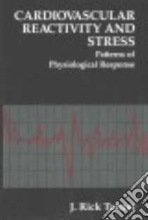 Cardiovascular Reactivity and Stress libro in lingua di Turner J. Rick