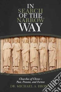 In Search of the Narrow Way libro in lingua di Brown Michael A. Dr.