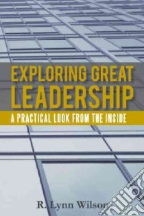 Exploring Great Leadership libro in lingua di Wilson R. Lynn