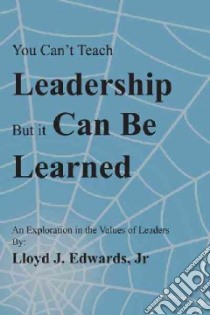 You Can’t Teach Leadership, but It Can Be Learned libro in lingua di Edwards Jr. Lloyd J.