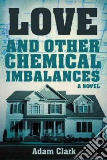 Love and Other Chemical Imbalances libro in lingua di Clark Adam