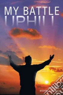 My Battle Uphill libro in lingua di Carroll Michael J.