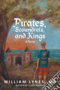 Pirates, Scoundrels, and Kings libro in lingua di Lynes William MD