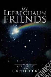 My Leprechaun Friends libro in lingua di Dubé Lucyle