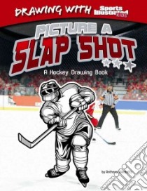 Picture a Slap Shot a Hockey Drawing Boo libro in lingua di Wacholtz Anthony, Ray Michael (ILT)