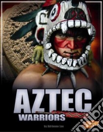 Aztec Warriors libro in lingua di Lee Adrienne