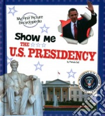 Show Me the U.S. Presidency libro in lingua di Dell Pamela