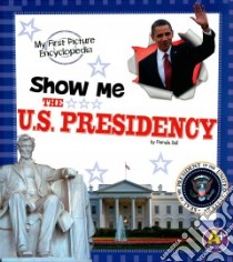 Show Me the U.S. Presidency libro in lingua di Dell Pamela