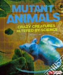 Mutant Animals libro in lingua di Lee Sally