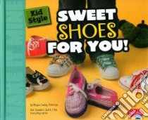 Kid Style Sweet Shoes for You! libro in lingua di Peterson Megan Cooley