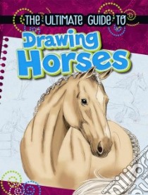The Ultimate Guide to Drawing Horses libro in lingua di Young Rae