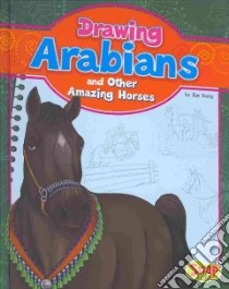 Drawing Arabians and Other Amazing Horses libro in lingua di Young Rae