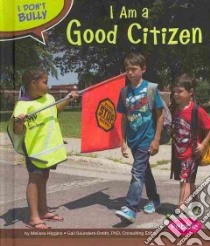 I Am a Good Citizen libro in lingua di Higgins Melissa, Saunders-Smith Gail (EDT), Swearer Susan M. Ph.D. (CON)