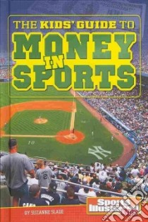 The Kids' Guide to Money in Sports libro in lingua di Slade Suzanne