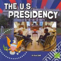 The U.S. Presidency libro in lingua di Cane Ella