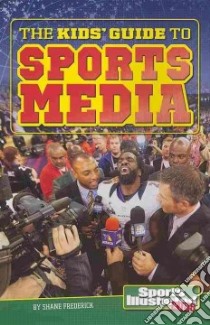 The Kids' Guide to Sports Media libro in lingua di Frederick Shane