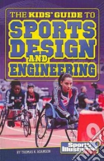 The Kids' Guide to Sports Design and Engineering libro in lingua di Adamson Thomas K.