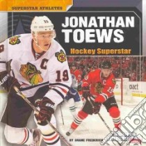 Jonathan Toews Hockey Superstar libro in lingua di Frederick Shane