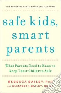 Safe Kids, Smart Parents libro in lingua di Bailey Rebecca Ph.D., Bailey Elizabeth, Probyn Terry (FRW)