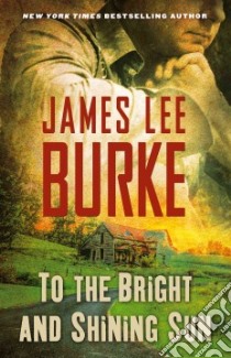 To the Bright and Shining Sun libro in lingua di Burke James Lee