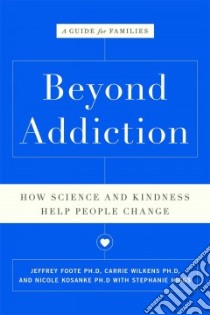 Beyond Addiction libro in lingua di Foote Jeffrey Ph.D., Wilkens Carrie Ph.D., Kosanke Nicole Ph.D., Higgs Stephanie (CON)