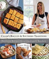 Callie's Biscuits and Southern Traditions libro in lingua di Morey Carrie
