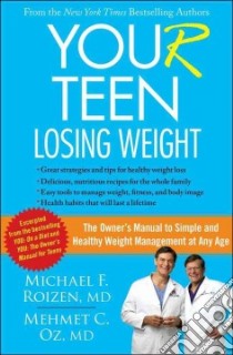 Your Teen Losing Weight libro in lingua di Roizen Michael F. M.D., Rome Ellen M.D., Oz Mehmet M.D., Spiker Ted (CON), Wynett Craig (CON)