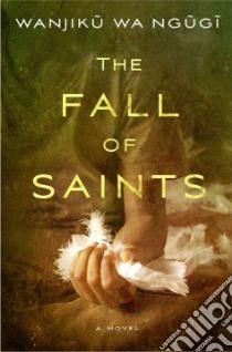 The Fall of Saints libro in lingua di Ngugi Wanjiku Wa