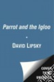 The Parrot and the Igloo libro in lingua di Lipsky David