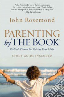 Parenting by the Book libro in lingua di Rosemond John