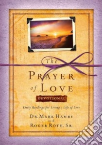 The Prayer of Love Devotional libro in lingua di Hanby Mark Dr., Roth Roger Sr.