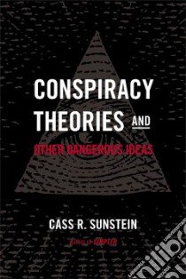 Conspiracy Theories & Other Dangerous Ideas libro in lingua di Sunstein Cass R.