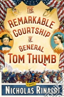 The Remarkable Courtship of General Tom Thumb libro in lingua di Rinaldi Nicholas