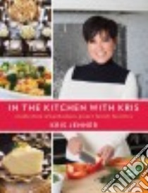 In the Kitchen With Kris libro in lingua di Jenner Kris