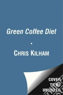 The Green Coffee Diet libro in lingua di Kilham Chris