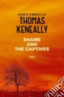 Shame and the Captives libro in lingua di Keneally Thomas