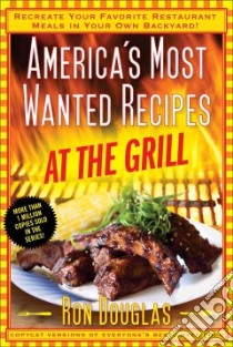 America's Most Wanted Recipes at the Grill libro in lingua di Douglas Ron
