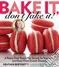 Bake It, Don't Fake It! libro in lingua di Bertinetti Heather, Ray Rachael (FRW)